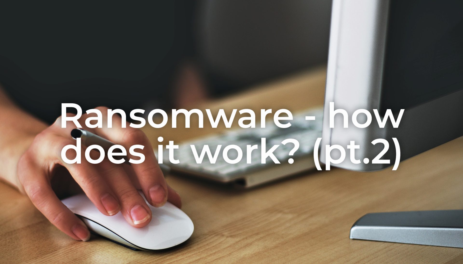 Ransomware – How does it work? (part 2)